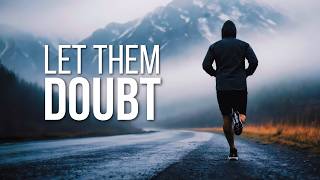 LET THEM DOUBT — Listen To This Song When Nobody Believes In You