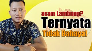 Asam lambung? Tidak bahaya!