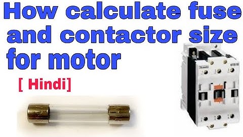 How Calculate fuse Sizes and Contactor Sizes for Motor ???