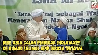 LUCUNYA DEDE AZKA MEMBUAT KH. AHMAD SALIMUL APIP TERKAGUM & TERTAWA