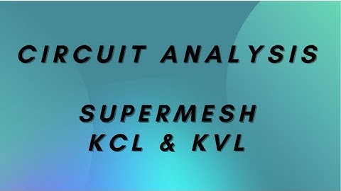 Circuit Analysis | Supermesh KCL & KVL