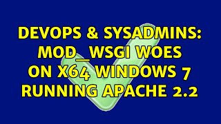 DevOps & SysAdmins: mod_wsgi woes on x64 windows 7 running Apache 2.2