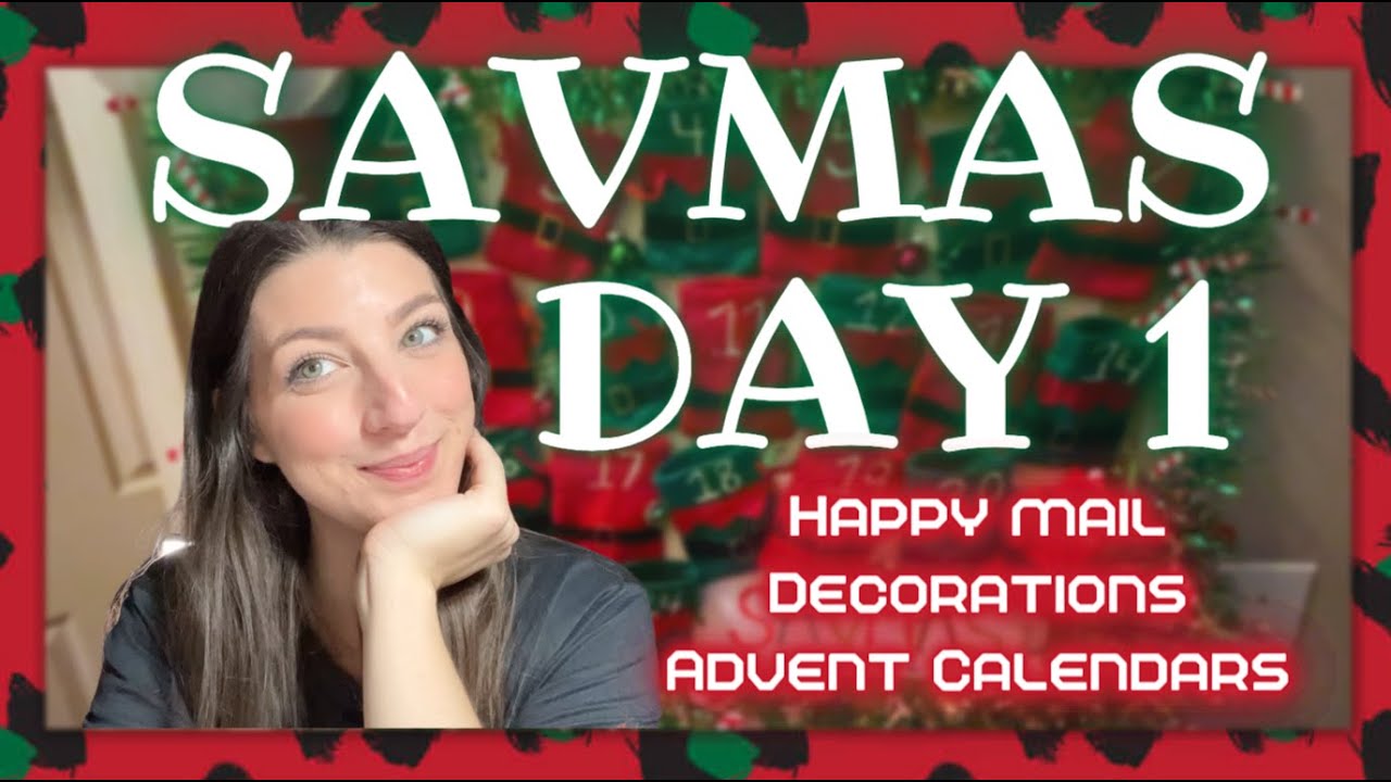 Ya'll... SAVMAS IS HERE!!!! Advent Calendars, Decorations, & Happy Mail~SAVMAS DAY 1