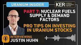 Full Justin Huhn – Nuclear Fuels Demand And Supply Factors Part 7–Pro Tips On Investing In Uranium Stocks News