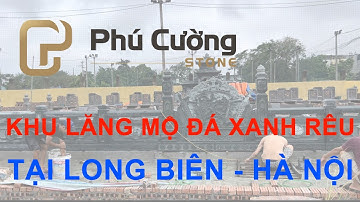 Lắp đặt khu lăng mộ đá xanh rêu tại Long Biên - Hà Nội | Khu lăng mộ đá đẹp, chi phí hợp lý.