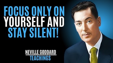 When You Focus On Yourself And Stay Silent, Everything Falls Into Place - Neville Goddard Motivation