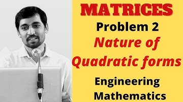 Nature of Quadratic forms  | Problem 2| Matrices | Engineering  Mathematics