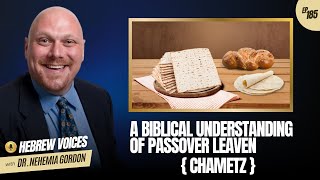 Hebrew Voices #185  A Biblical Understanding of Passover Leaven (Chametz)  NehemiasWall.com