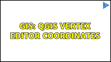 GIS: QGIS Vertex Editor Coordinates