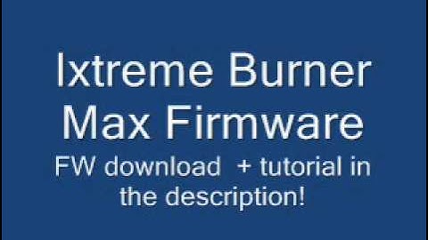 Ixtreme Burner Firmware! Download + Tutorial