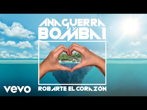 Bombai & Ana Guerra Ft. Ana Guerra - Robarte El Corazón