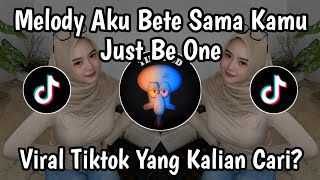 Download Lagu MELODY AKU BETE SAMA KAMU X JUST BE ONE FULL VERSION VIRAL TIKTOK YANG KALIAN CARI  MP3