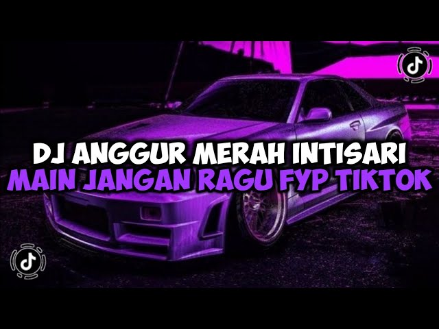 DJ ANGGUR MERAH INTISARI || MAIN JANGAN RAGU JANGAN BIKIN MALU JEDAG JEDUG MENGKANE VIRAL TIKTOK class=