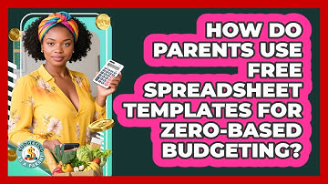 How Do Parents Use Free Spreadsheet Templates For Zero-based Budgeting? - Budgeting as a Parent