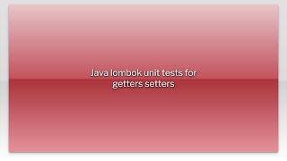 Java lombok unit tests for getters setters