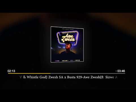 Zwesh Sa &Amp; Busta 929 - Awe Zwesh (Feat. Sizwe Alakine X Percy V X Whistle God)