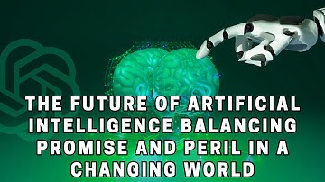The Future of Artificial Intelligence Balancing Promise and Peril in a Changing World