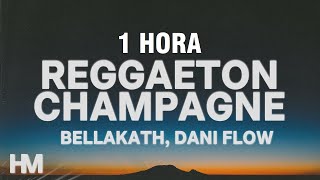 [1 HORA] Bellakath, Dani Flow - Reggaeton Champagne (Letra/Lyrics)