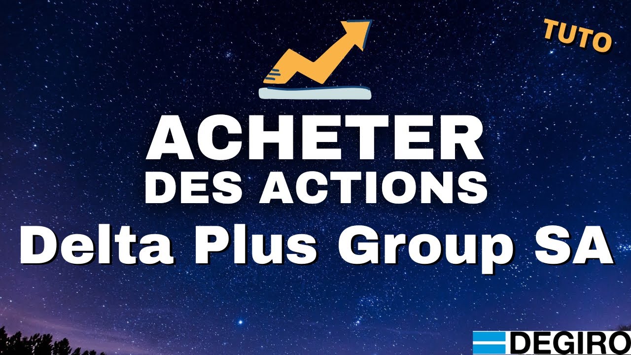 Comment Acheter Des Actions Delta Plus Group SA en Bourse - TUTO FR Degiro