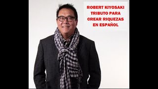 TRIBUTO PARA CREAR RIQUEZAS | ROBERT KIYOSAKI | EN ESPAÑOL