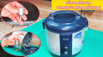 Cách sửa nồi cơm nhảy sớm tại nhà xao không ai chỉ tôi vậy