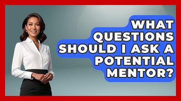 What Questions Should I Ask A Potential Mentor? - Job Success Network