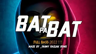 FULL BASS 2022💥BAT PA BAT( Fahmy Radjak Remix ) New