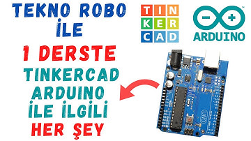 1 DERSTE TINKERCAD ARDUINO İLE İLGİLİ HER ŞEY-ARDUINO CIRCUIT-Giriş,Arayüz,Devre Oluşturma,Kod Yazma