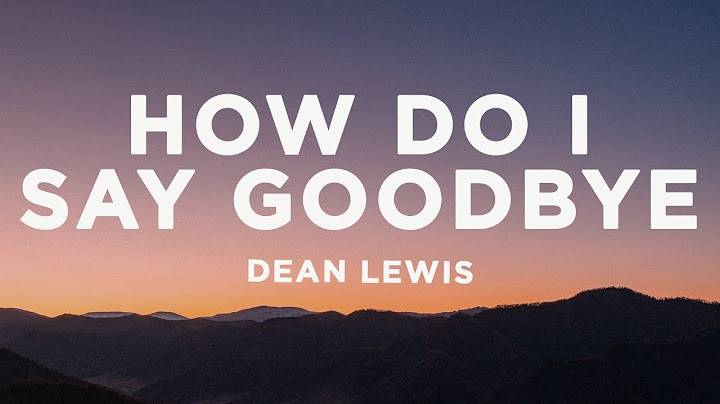 Dean Lewis - How Do I Say Goodbye (Lyrics)