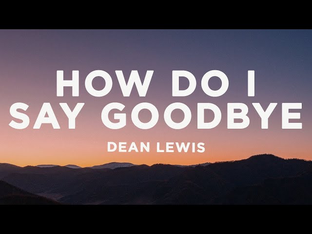 Dean Lewis - How Do I Say Goodbye (Lyrics) class=