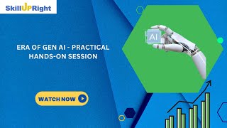 Era of Gen AI - Practical Hands-on Session  | SkillUpRight