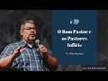 O BOM PASTOR E OS PASTORES INFIÉIS | EBD 11.06.2023 | PR. ALEX MENDES