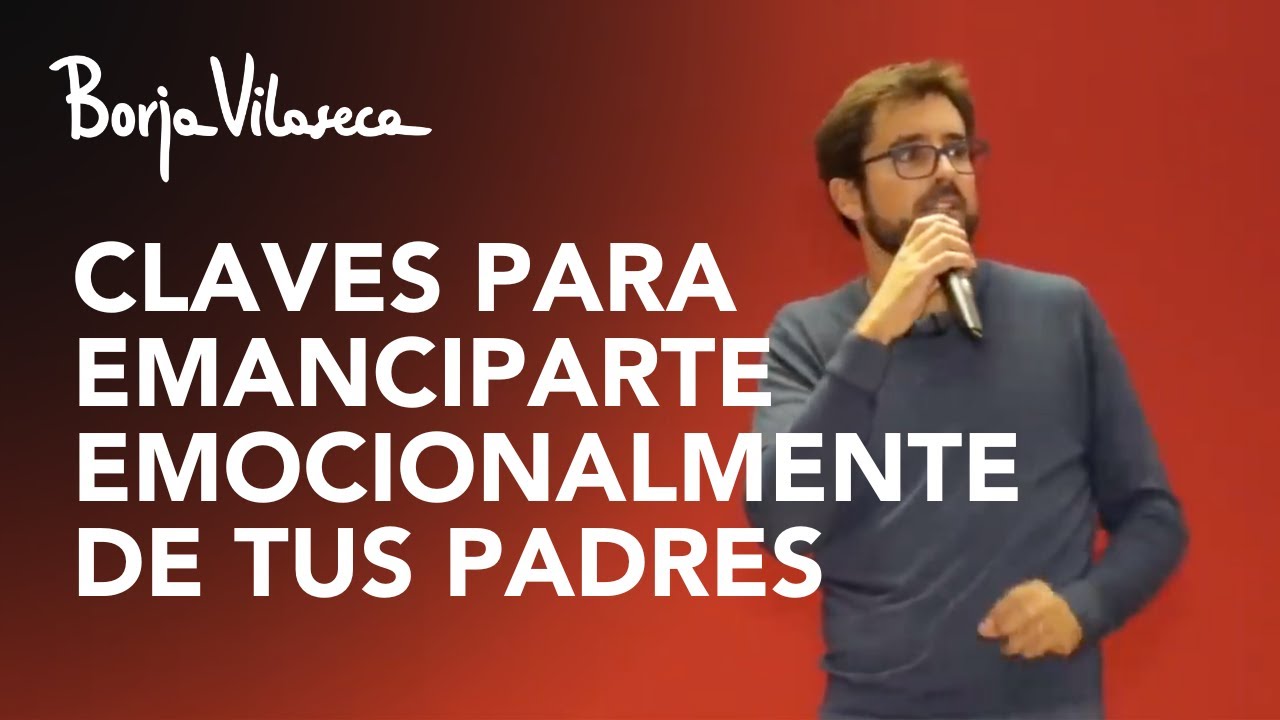 Claves para emanciparte emocionalmente de tus padres | Borja Vilaseca