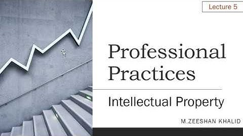 Intellectual Property | Copyright & Patents | Professional Practices | Lecture#5 | M.Zeeshan Khalid