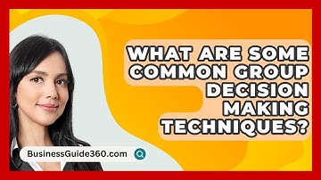 What Are Some Common Group Decision Making Techniques? - BusinessGuide360.com