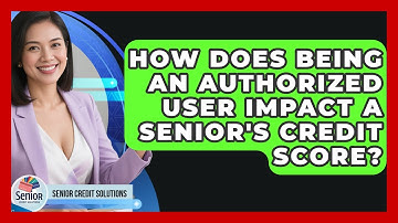 How Does Being An Authorized User Impact A Senior