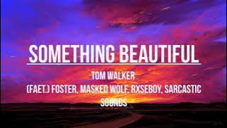 Something Beautiful - Tom Walker (feat.) Rxseboy, Foster, Masked Wolf & Sarcastic Sounds(Lyrics)