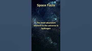 Space Facts - The most abundant element in the universe