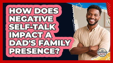 How Does Negative Self-talk Impact A Dad