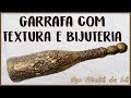 Faça em casa - Garrafa texturizada decorada com bijuterias