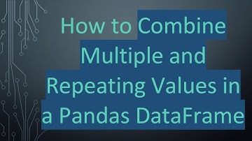How to Combine Multiple and Repeating Values in a Pandas DataFrame