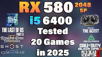 i5 6400 + RX 580 2048SP - Tested 20 Games in 2025