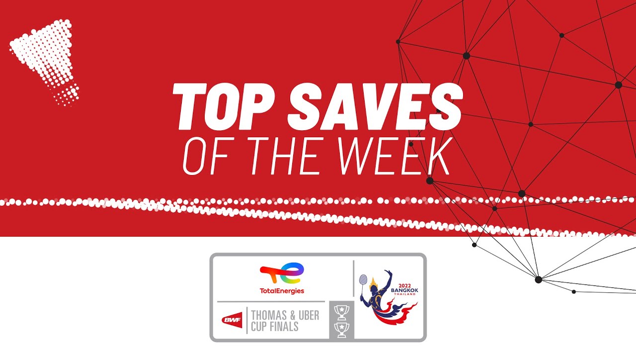 TotalEnergies BWF Thomas and Uber Cup Finals 2022 Top Saves of the Week