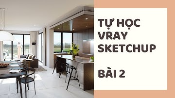 B2 - TỰ HỌC VRAY 2.0 SKETCHUP | Học Sketchup Cơ bản [ Mr Tùng  CCI   VIETACADEMY ]