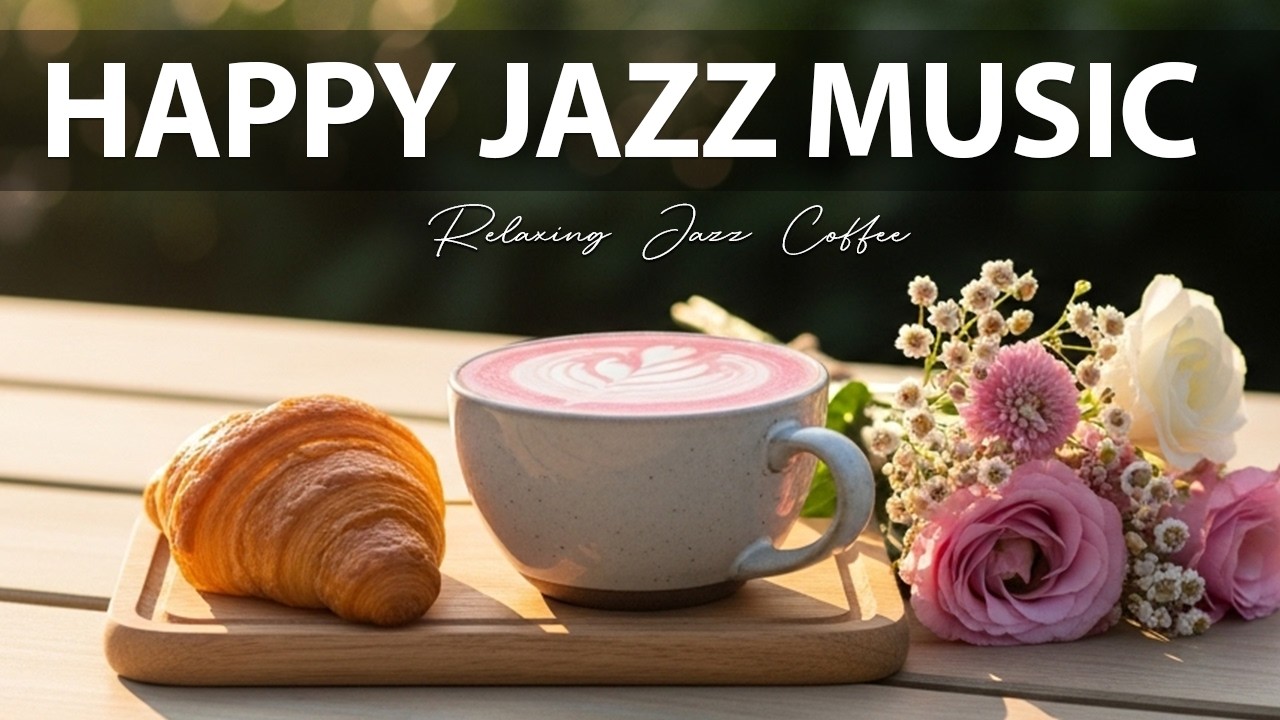 Happy Jazz Music ☕ Relaxing Jazz Music with Relaxing Jazz & Bossa Nova Piano for Great Mood