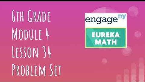 Engage NY // Eureka Math Grade 6 Module 4 Lesson 34 Problem Set
