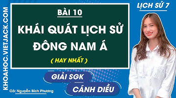 Lịch sử Lớp 7 Bài 10: Khái quát lịch sử Đông Nam Á - Cô Bích Phương | Cánh diều (HAY NHẤT)