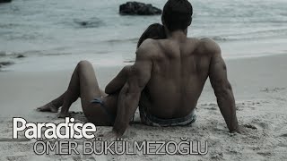 Ömer bükülmezoğlu - Paradise   I  Video edit