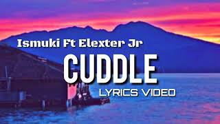 Video thumbnail of "Ismuki  - CUDDLE ( Ft Elexter Jr ) Official Lyric Video"