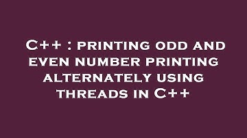C++ : printing odd and even number printing alternately using threads in C++